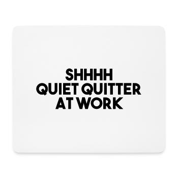 SHHH QUIET QUITTER AT WORK - Mouse Pad (horizontal) - white - Front