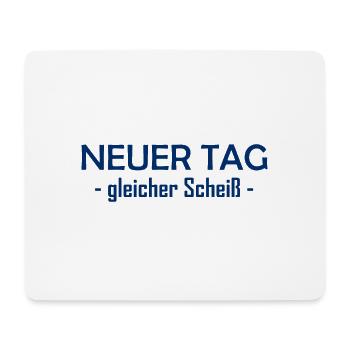 Neuer Tag - Gleicher Scheiss - Scheiß - Mousepad (Querformat) - Weiß - Vorne