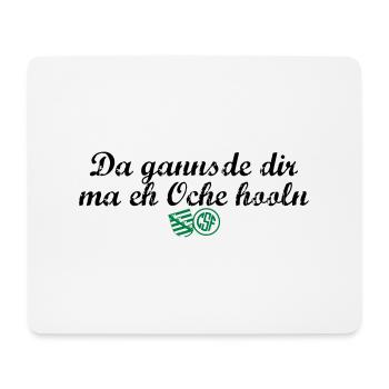 Da gannsde dir ma eh Oche hooln - Mousepad (Querformat) - Weiß - Vorne