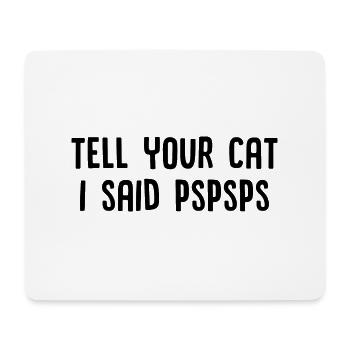 Tell Your Cat I Said Pspsps - Mouse Pad (horizontal) - white - Front