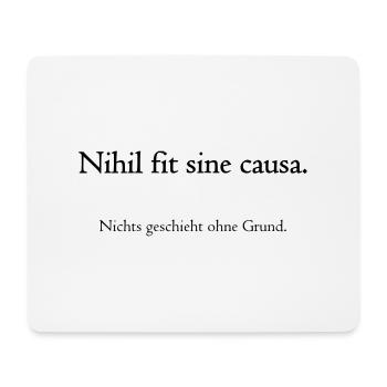 Nihil fit sine caus. - Nichts geschieht ohne Grund - Mousepad (Querformat) - Weiß - Vorne