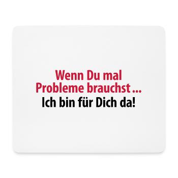 wenn du mal Probleme brauchst ich bin für Dich da - Mousepad (Querformat) - Weiß - Vorne