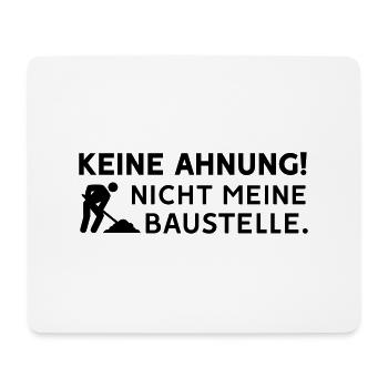 Keine Ahnung nicht meine Baustelle - Farbwechsel - Mousepad (Querformat) - Weiß - Vorne