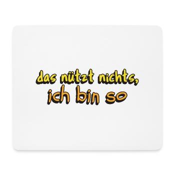 lustige Aussage das nützt nichts ich bin so - Mousepad (Querformat) - Weiß - Vorne