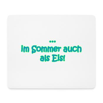 ... im Sommer auch als Ein! - Mousepad (Querformat) - Weiß - Vorne