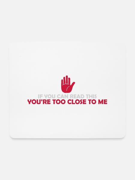 too close to me - Mousepad (Querformat) - Weiß
