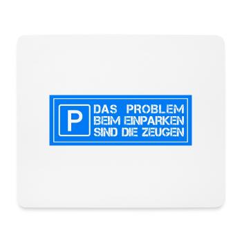 Das Problem beim einparken sind die Zeugen - Mousepad (Querformat) - Weiß - Vorne