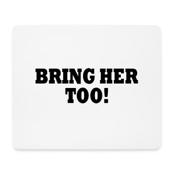 Bring her too - Mousepad (Querformat) - Weiß - Vorne