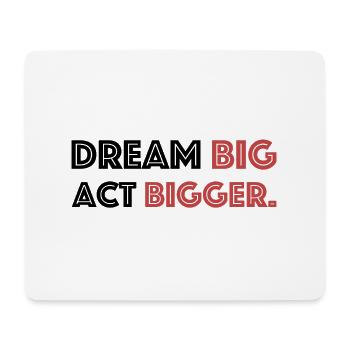Dream big, act bigger | Motivation, Goal - Mouse Pad (horizontal) - white - Front