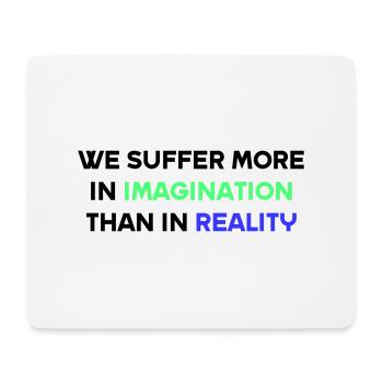 We suffer more in imagination than in reality - Mouse Pad (horizontal) - white - Front