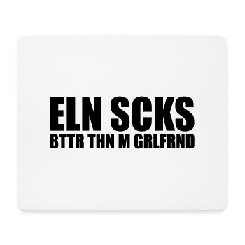 ELN SCKS BTTR THN M GRLFRND - Mousepad (Querformat) - Weiß - Vorne