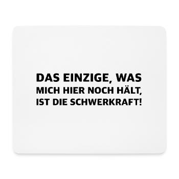 Die Schwerkraft hält mich noch hier | Sarkasmus - Mousepad (Querformat) - Weiß - Vorne