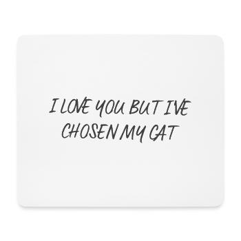 I Love You But I\'ve Chosen My Cat - Mouse Pad (horizontal) - white - Front