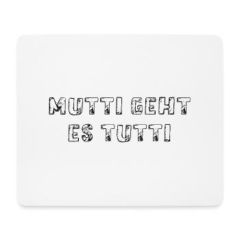 Mutti geht es tutti lustiger Spruch Mama Mutter - Mousepad (Querformat) - Weiß - Vorne