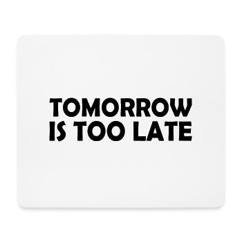 Tomorrow is too late - Mouse Pad (horizontal) - white - Front