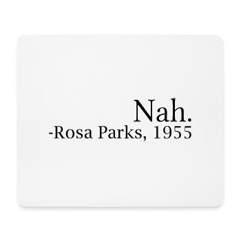 "Nah." - Rosa Parks, 1955 - Mouse Pad (horizontal) - white - Front