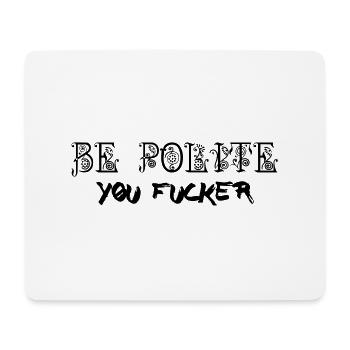 Be Polite - You Fucker - Mousepad (Querformat) - Weiß - Vorne