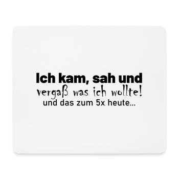 Ich kam, sah und vergaß und das zum 5x heute.. - Mousepad (Querformat) - Weiß - Vorne