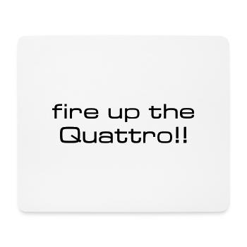 fire up the quattro - Mouse Pad (horizontal) - white - Front