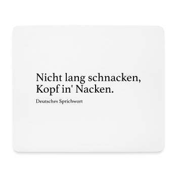 Nicht lang schnacken, Kopf in' Nacken. - Mousepad (Querformat) - Weiß - Vorne