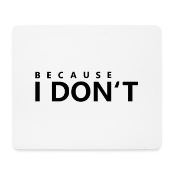Because I do not - Mouse Pad (horizontal) - white - Front