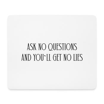 ASK NO QUESTIONS AND YOU`LL GET NO LIES - Mousepad (Querformat) - Weiß - Vorne