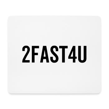 2Fast4U - Mouse Pad (horizontal) - white - Front