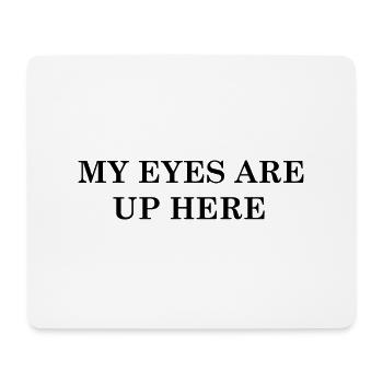 My Eyes Are Up Here - Mouse Pad (horizontal) - white - Front