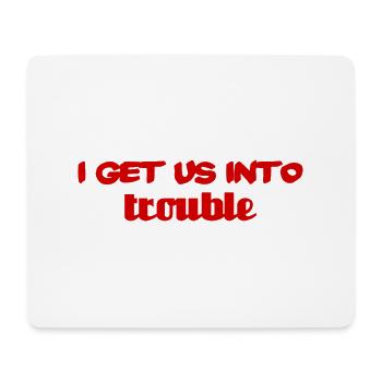 i get us into trouble - Mousepad (Querformat) - Weiß - Vorne