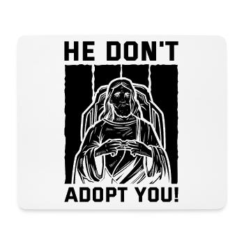 He doesn't adopt you, he just gives you hope - Mouse Pad (horizontal) - white - Front