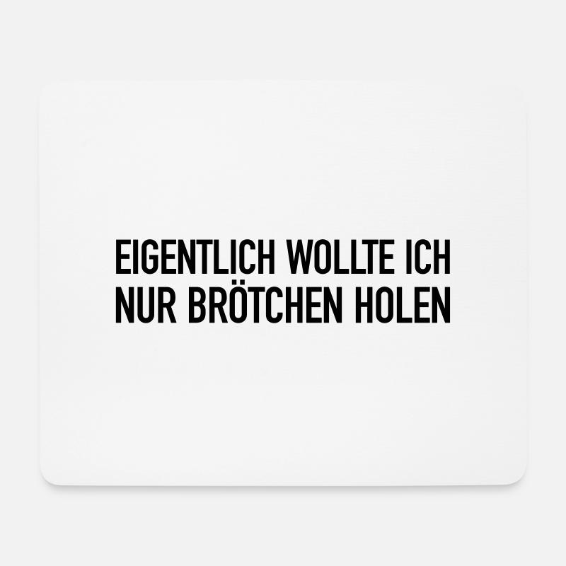 Eigentlich wollte ich nur Brötchen holen... - Mousepad (Querformat) - Weiß