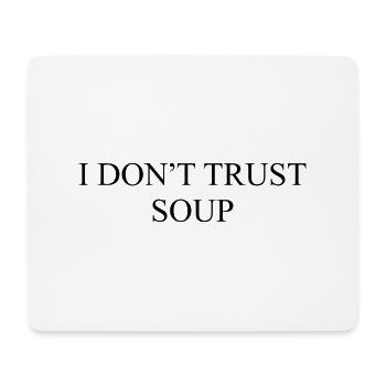 I DON'T TRUST SOUP – I don't trust the soup - Mouse Pad (horizontal) - white - Front