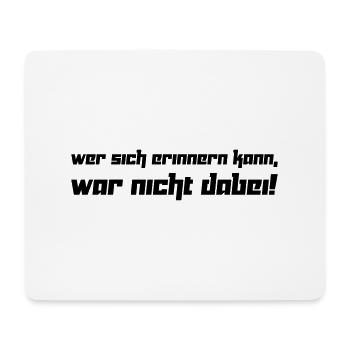 Wer sich erinnern kann, war nicht dabei! (Vektor) - Mouse Pad (horizontal) - white - Front