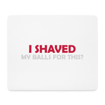 I shaved my balls - Mouse Pad (horizontal) - white - Front