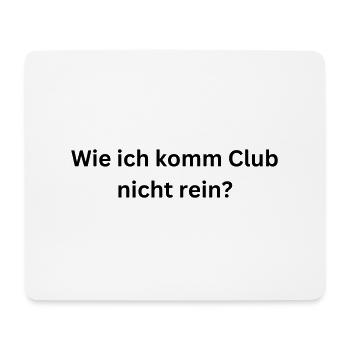 Wie ich komm Club nicht rein? - Mousepad (Querformat) - Weiß - Vorne