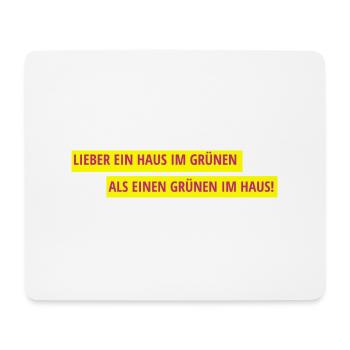 Lieber ein Haus im Grünen als einen Grünen im Haus - Mousepad (Querformat) - Weiß - Vorne