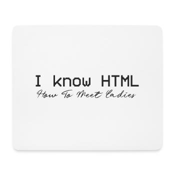 I know HTML. How To Meet Ladies - Mouse Pad (horizontal) - white - Front