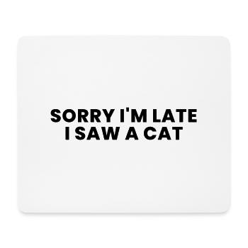 Sorry i'm late i saw a cat - Mouse Pad (horizontal) - white - Front