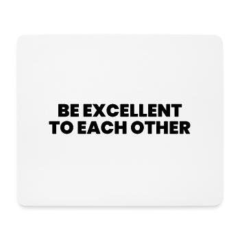 Be excellent to each other - Mouse Pad (horizontal) - white - Front