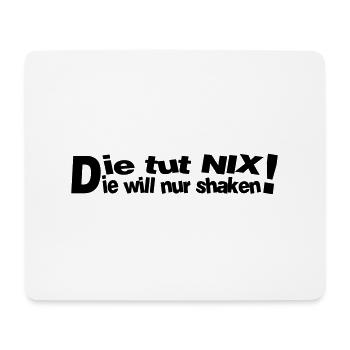 Die tut nix, die will nur shaken! - Mousepad (Querformat) - Weiß - Vorne