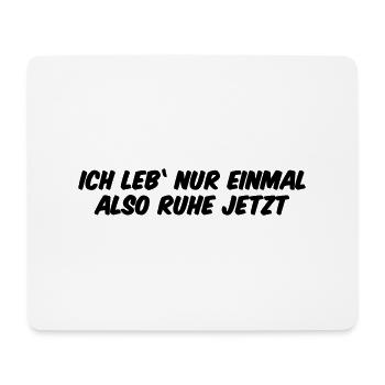Ich leb nur einmal also Ruhe jetzt - Mousepad (Querformat) - Weiß - Vorne
