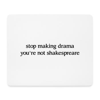 Stop making drama you’re not shakespeare - Proverbe - Tapis de souris (format paysage) - blanc - Devant