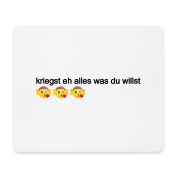 kriegst eh alles was du willst, Politik Österreich - Mousepad (Querformat) - Weiß - Vorne