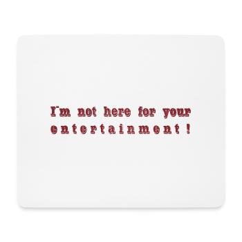 I ́m not here for your entertainment - Mouse Pad (horizontal) - white - Front