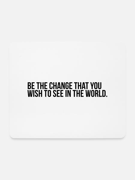 Be the change that you wish to see in the world - Mouse Pad (horizontal) - white