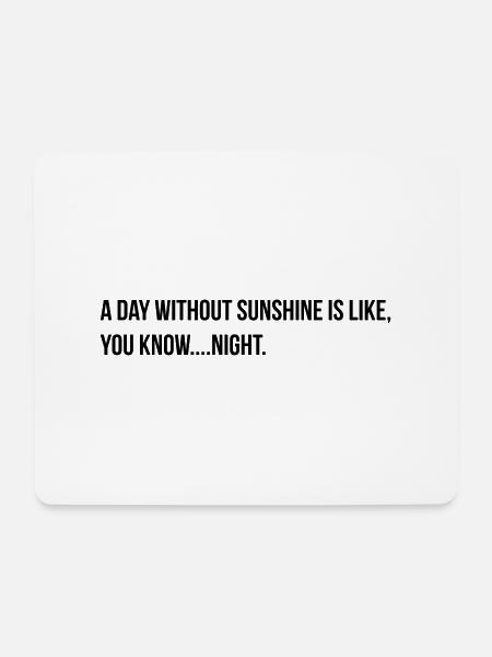 a day without sunshine - Mouse Pad (horizontal) - white