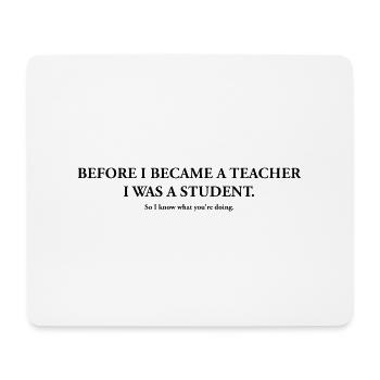 Before I Became A Teacher I Was a Student - Mouse Pad (horizontal) - white - Front