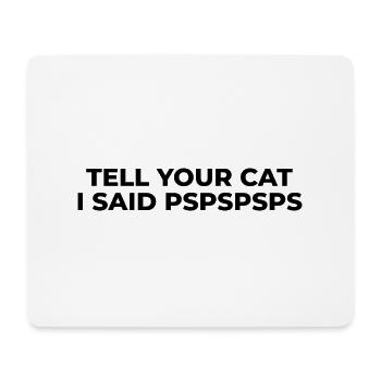 Tell Your Cat I Said Pspspsps - Mouse Pad (horizontal) - white - Front