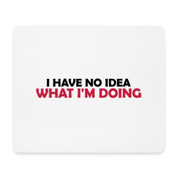 I Have No Idea - Mousepad (Querformat) - Weiß - Vorne