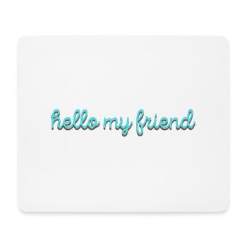 hello my friend - Mousepad (Querformat) - Weiß - Vorne